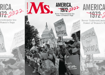 The Dark Money Behind Abortion Bans: Go Inside Ms. Magazine’s Summer 2022 Issue